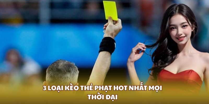 3 loại kèo thẻ phạt hot nhất mọi thời đại