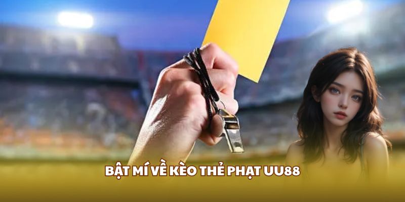 Bật mí về kèo thẻ phạt UU88