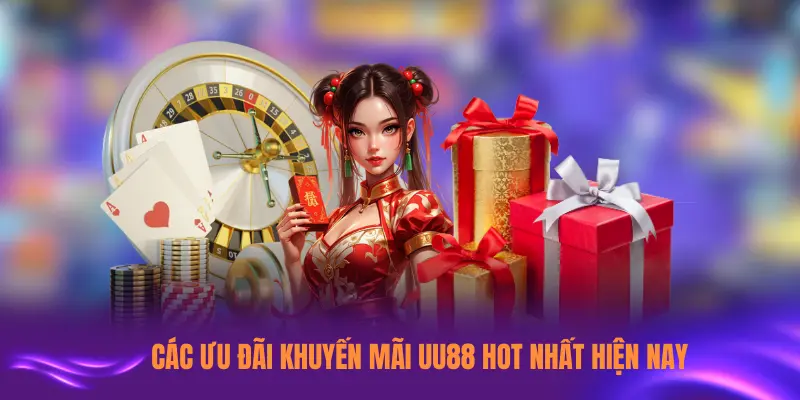 Các ưu đãi khuyến mãi UU88 hot nhất hiện nay