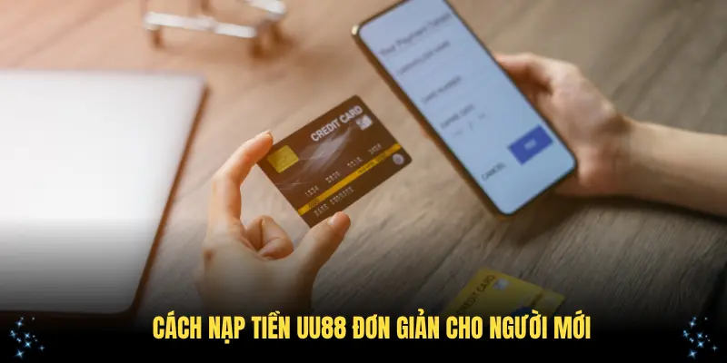 Cách nạp tiền UU88 đơn giản cho người mới