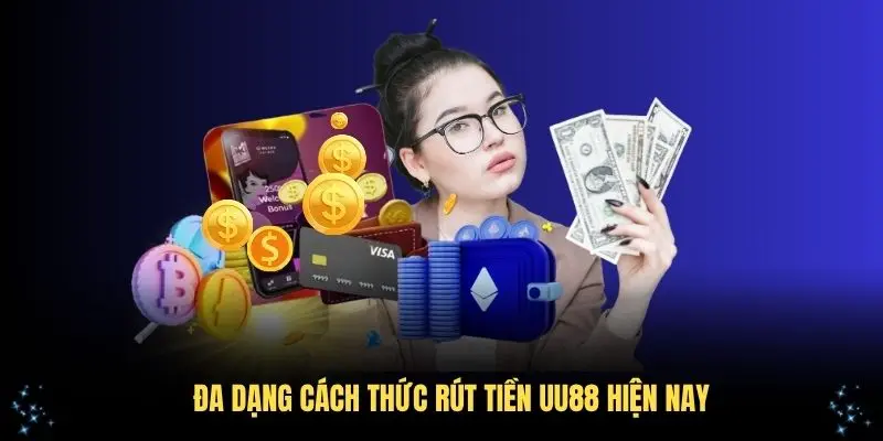 Đa dạng cách thức rút tiền UU88 hiện nay