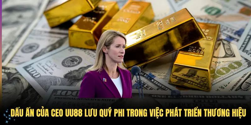 Dấu ấn của CEO UU88 Lưu Quý Phi trong việc phát triển thương hiệu