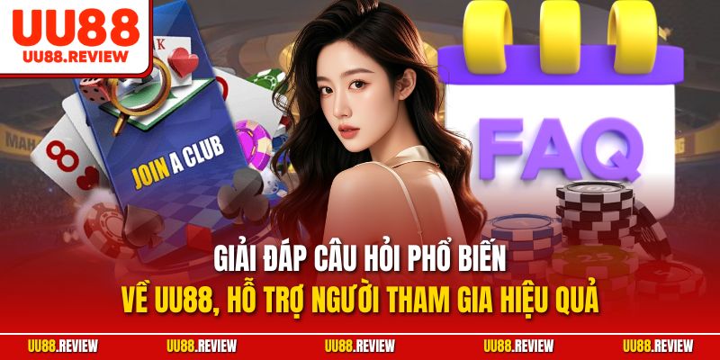 Giải đáp câu hỏi phổ biến về UU88, hỗ trợ người tham gia hiệu quả