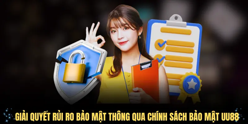 Giải quyết rủi ro bảo mật thông qua chính sách bảo mật UU88 luôn hiệu quả