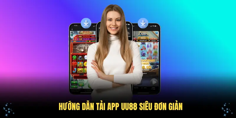 Hướng dẫn tải app UU88 siêu đơn giản