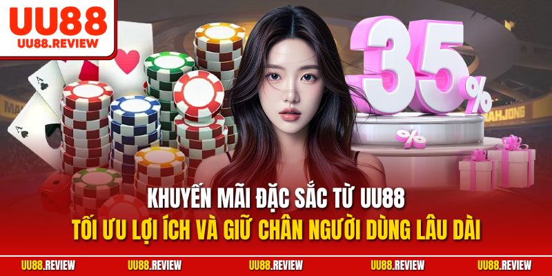 Khuyến mãi đặc sắc từ UU88 tối ưu lợi ích và giữ chân người dùng lâu dài