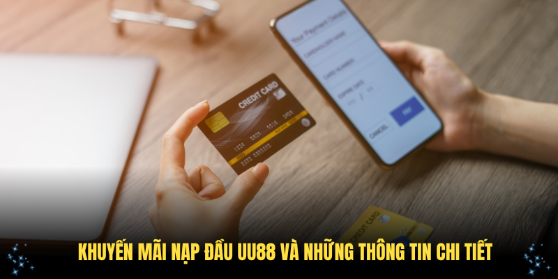 Khuyến mãi nạp đầu UU88 và những thông tin chi tiết