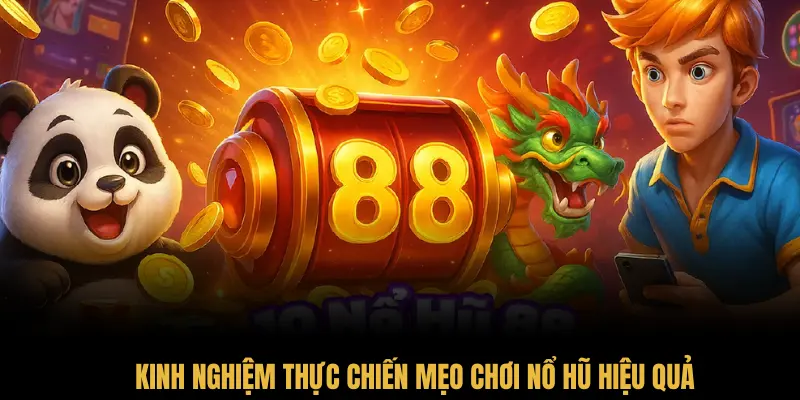 Kinh nghiệm thực chiến mẹo chơi nổ hũ hiệu quả