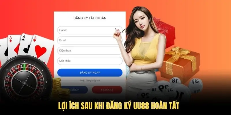 Lợi ích sau khi đăng ký UU88 hoàn tất