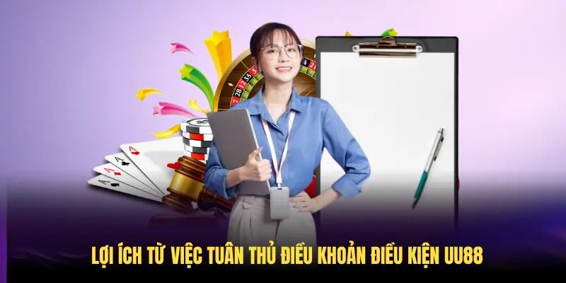 Lợi ích từ việc tuân thủ điều khoản điều kiện UU88 rất đáng kể