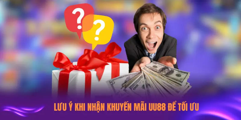 Lưu ý khi nhận khuyến mãi UU88 để tối ưu