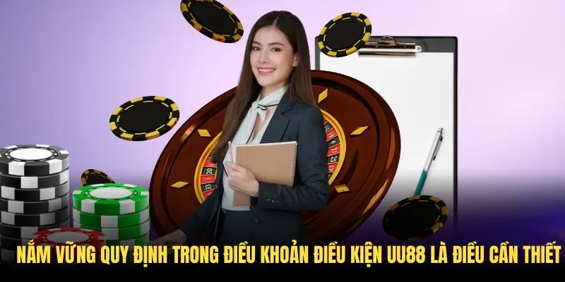 Nắm vững quy định trong điều khoản điều kiện UU88 là điều cần thiết