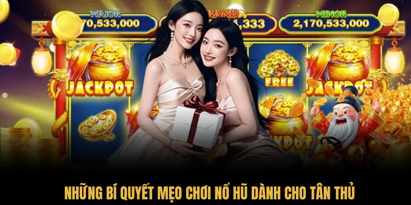 Những bí quyết mẹo chơi nổ hũ dành cho tân thủ