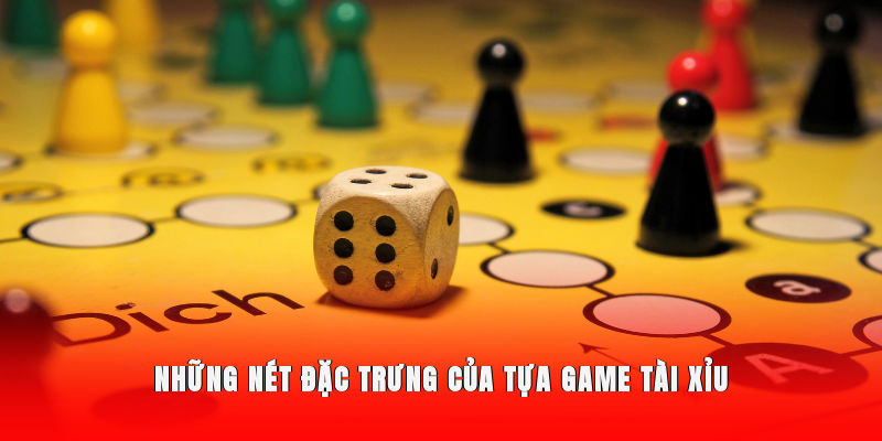 Những nét đặc trưng của tựa game Tài Xỉu