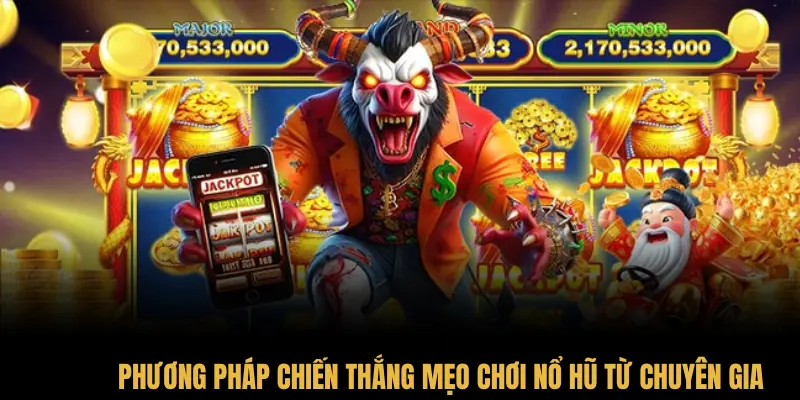 Phương pháp chiến thắng mẹo chơi nổ hũ từ chuyên gia