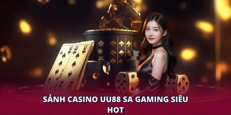 Sảnh casino UU88 SA Gaming siêu hot