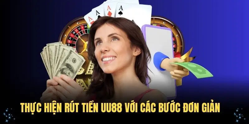 Thực hiện rút tiền UU88 với các bước đơn giản